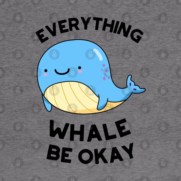 Everything Whale Be Okay Cute Whale Pun by punnybone
